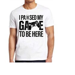 i paused my game to be here t-shirt online gaming parody funny game console ps gamer cool gift top tee 926