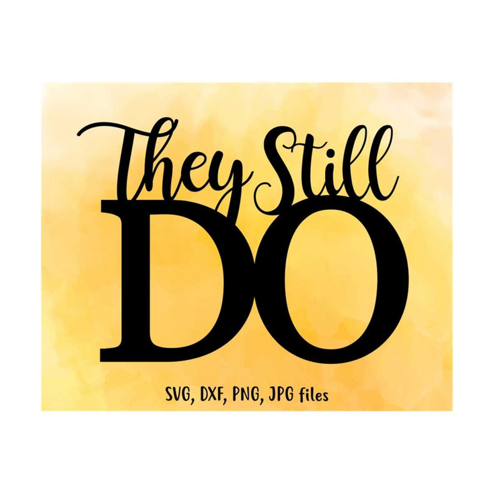 MR-14102023114839-they-still-do-svg-wedding-svg-anniversary-cut-file-love-image-1.jpg