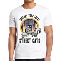 support your local street cats meme gift gamer movie music top adult tee t shirt 911