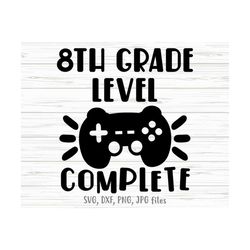 8th grade level complete svg, video game last day of school, eight grade boy gaming, 8th grade graduation shirt design,