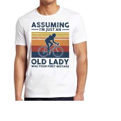 assuming i'm just an old lady bicycle funny slogan saying birthday gift tee t shirt 484