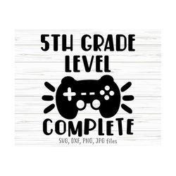 5th grade level complete svg, video game last day of school, fifth grade boy gaming, 5th grade graduation shirt design,
