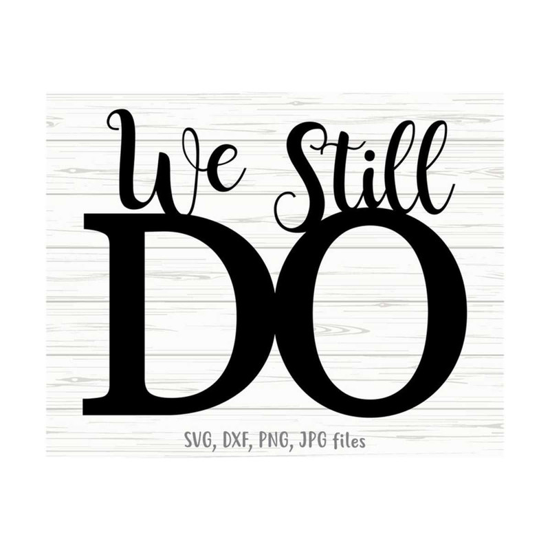 MR-1410202312624-we-still-do-svg-wedding-svg-anniversary-cut-file-love-svg-image-1.jpg