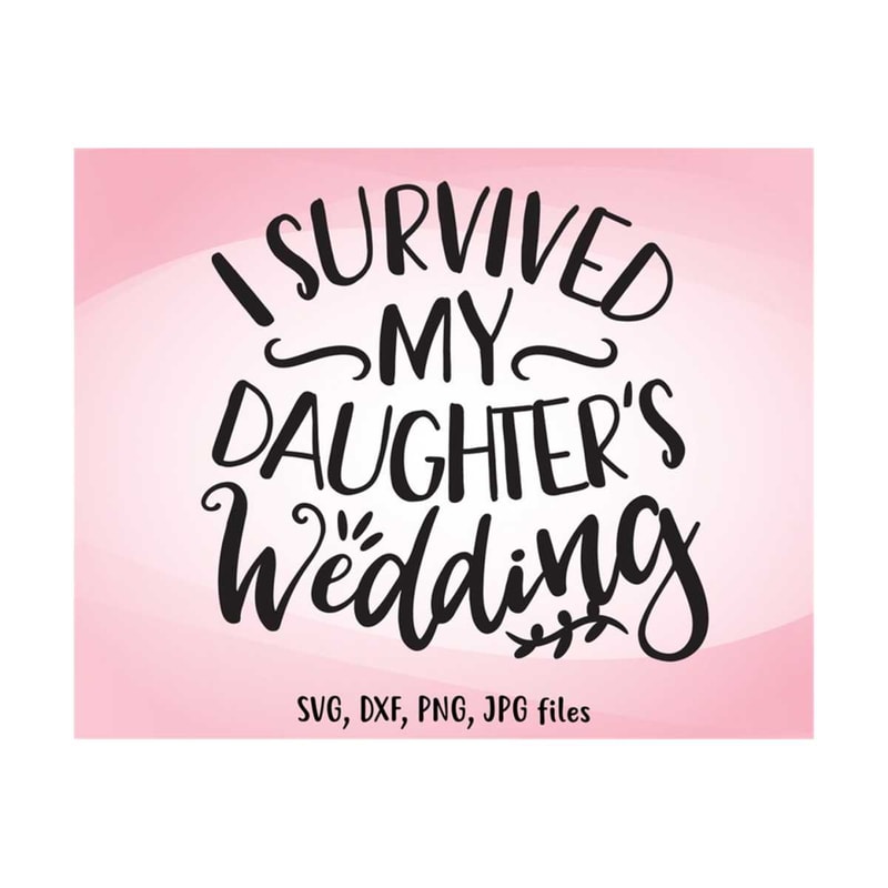 MR-14102023122345-i-survived-my-daughters-wedding-svg-funny-wedding-svg-image-1.jpg