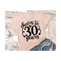 cheers to 30 years svg, 30th birthday svg, hello 30 svg, 30 birthday shirt design, 30th birthday svg for women | include