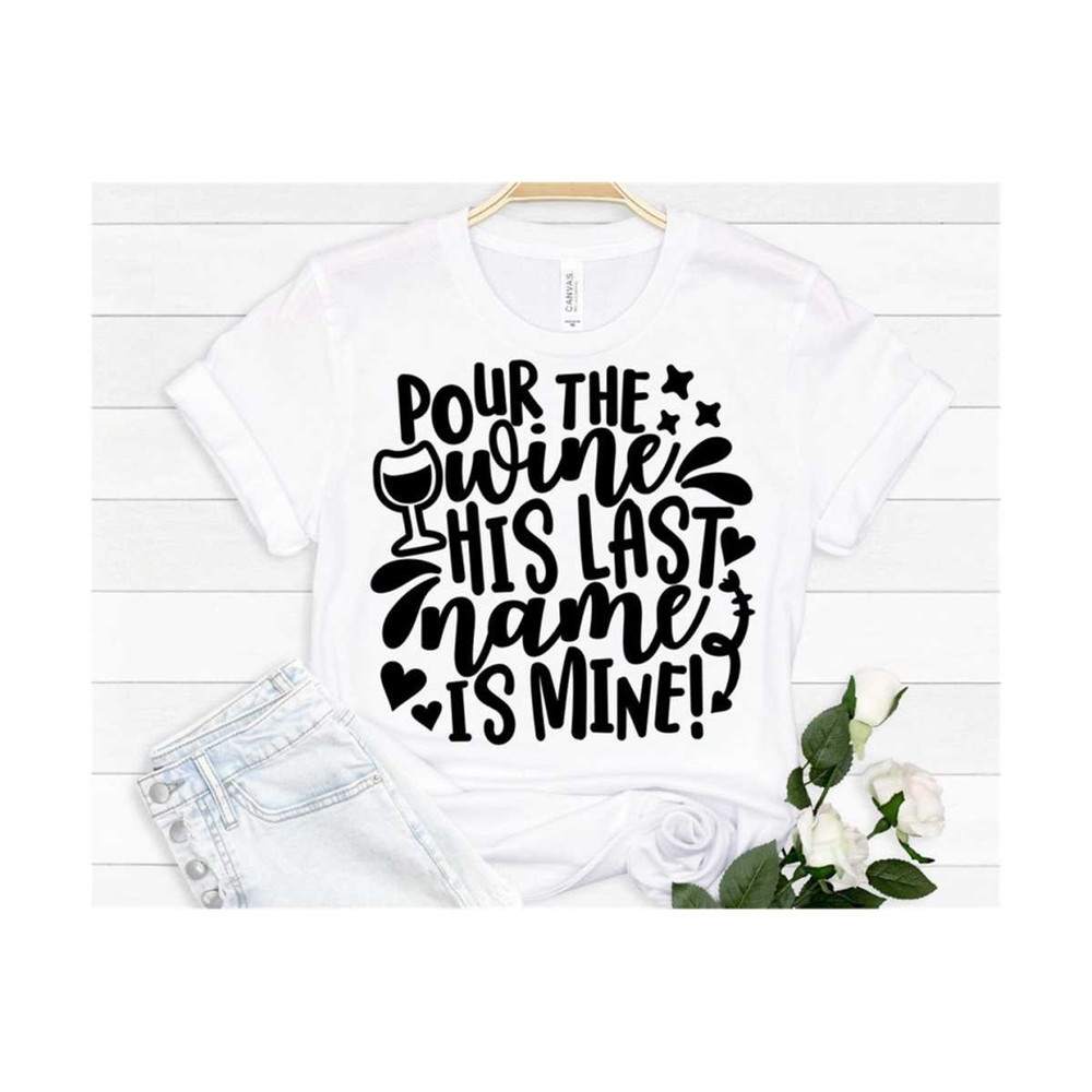 MR-14102023122558-pour-the-wine-his-last-name-is-mine-svg-bride-svg-bridal-image-1.jpg