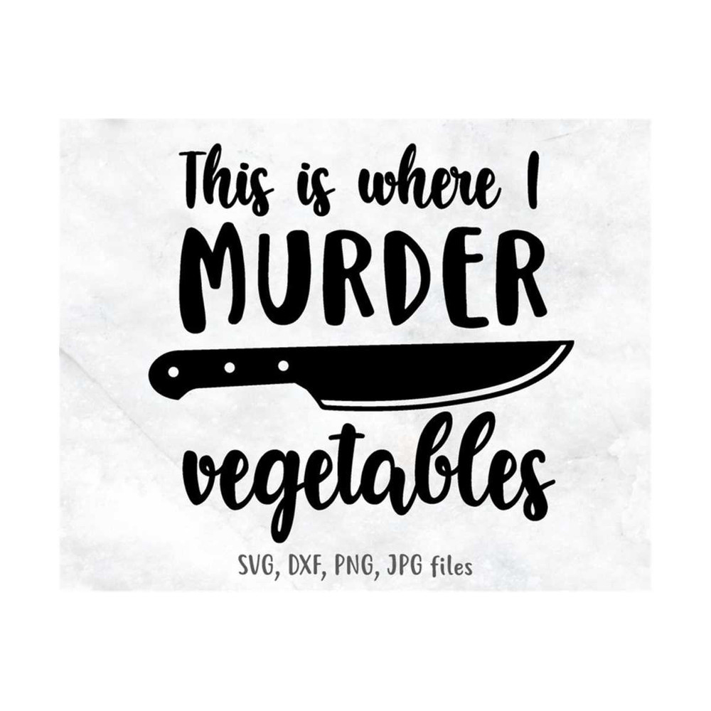 MR-1410202312271-this-is-where-i-murder-vegetables-kitchen-saying-svg-cooking-image-1.jpg