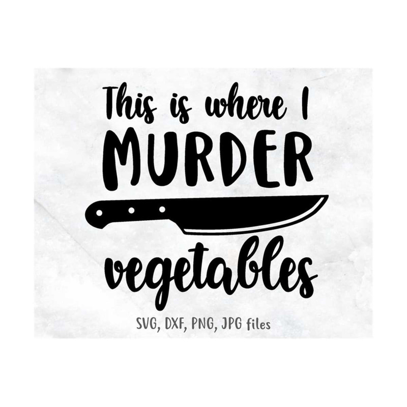 MR-1410202312271-this-is-where-i-murder-vegetables-kitchen-saying-svg-cooking-image-1.jpg