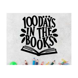 100 days in the books svg, 100th day of school svg, teacher 100th day of school shirt, kids 100 days svg | includes svg