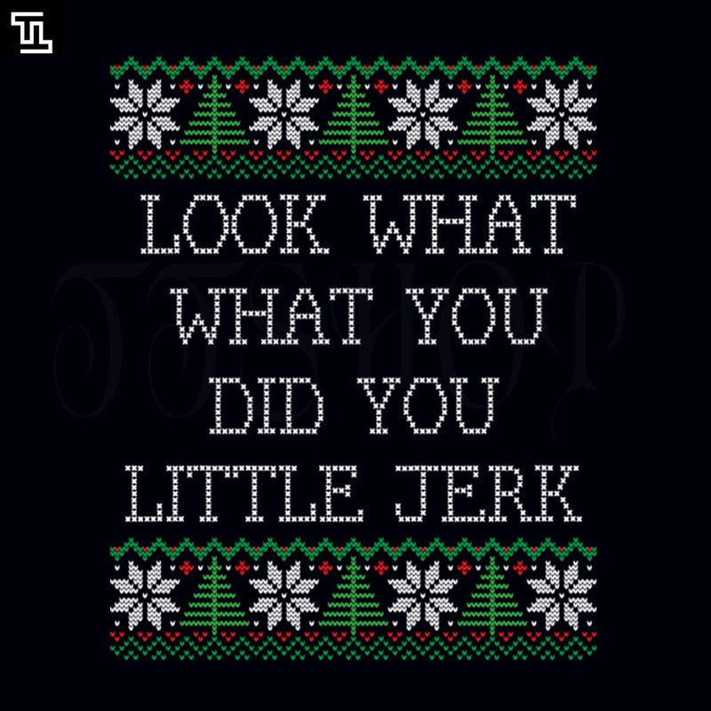 TTA56-Look what you did you little jerk PNG, Christmas PNG Download.jpg