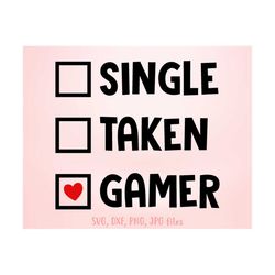 single taken gamer svg, gaming svg, boys valentine svg, gamer valentine shirt svg