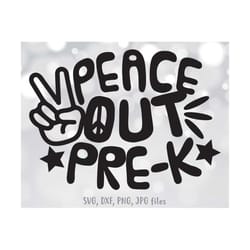 peace out pre-k svg, last day of pre kindergarten svg, pre-k graduation svg, hello kindergarten svg, cute pre-k svg, cri