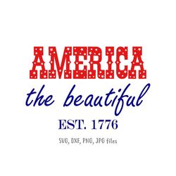 america the beautiful est. 1776 svg, patriotic 4th of july svg, usa sign svg, cricut & silhouette | includes svg dxf jpg