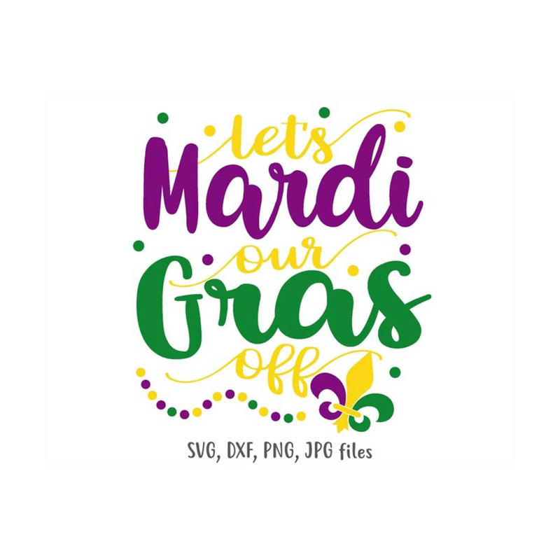 MR-14102023131942-lets-mardi-our-gras-off-svg-mardi-gras-svg-funny-mardi-gras-image-1.jpg