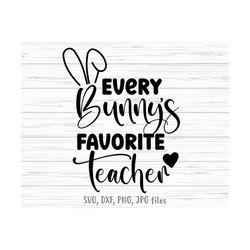 every bunny's favorite teacher svg, teacher easter svg, teacher gift svg, teacher easter shirt svg
