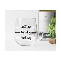 wine glass svg, good day -  bad day - don't ask svg, wine svg, mom wine glass svg
