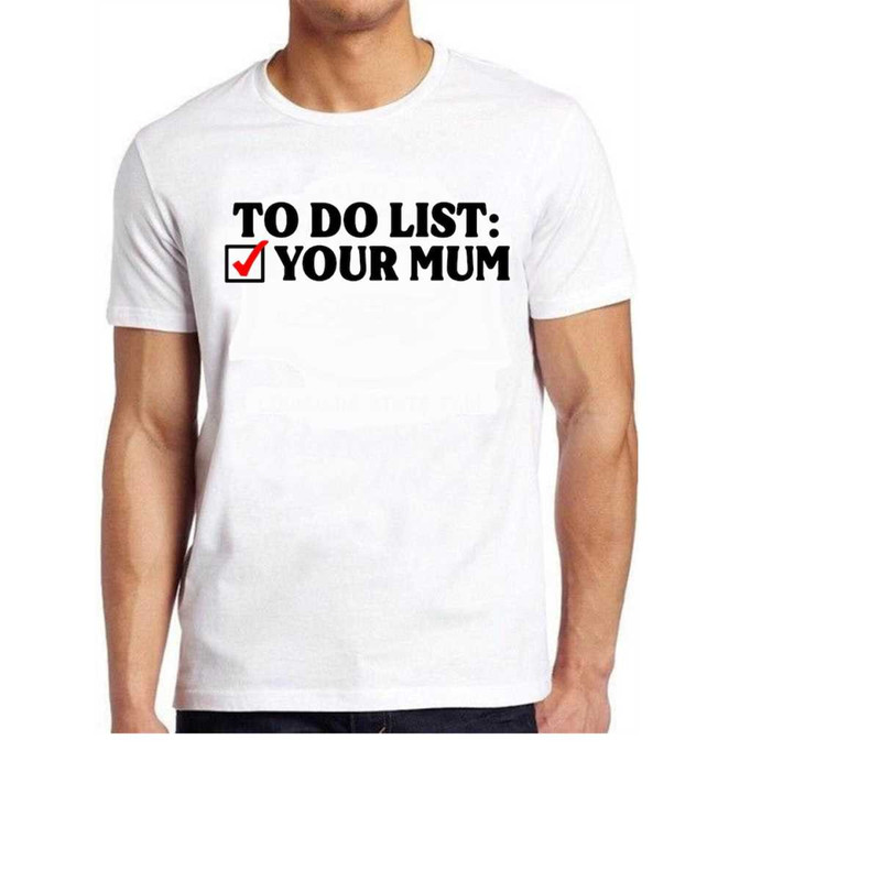 MR-1410202313450-to-do-list-your-mum-birthday-rude-offensive-t-shirt-funny-art-image-1.jpg