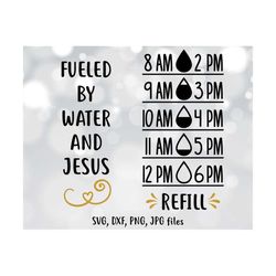 fueled by water and jesus svg, water tracker svg, water bottle svg, water tracker cricut, silhouette, drink your water