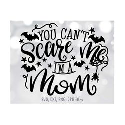 Mom Halloween svg, Mom Halloween Shirt svg file, You Can't Scare Me I'm A Mom SVG, Funny Mother Cut File, Mom Fall Autum
