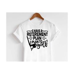 i have a retirement plan i plan to golf svg, retirement and golfing svg, funny retirement svg, golf playing retirement s