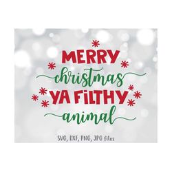merry christmas ya filthy animal svg, funny christmas svg, christmas cutting file, merry christmas clipart, vinyl print,