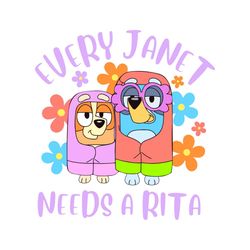 every janet needs a rita  the grannies  rita & janet  bluey and bingo  digital file  sublimation