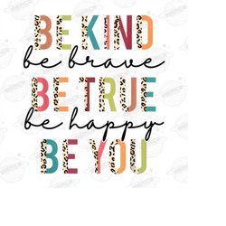be kind be true be you png | kindness png | be brave png | be happy png | sublimation design | digital design download |