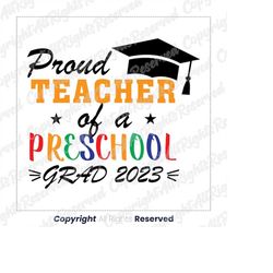Proud Teacher of Preschool Grads 2023 SVG, Preschool Graduate 2023 SVG, Preschool Teacher Shirt, Preschool graduation 20