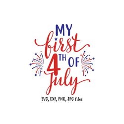 my first 4th july, 1st fourth july, 4th of july svg, baby independence day svg, cricut & silhouette cut files