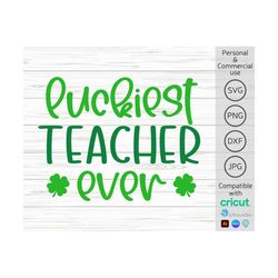 luckiest teacher ever svg, st patricks day teacher svg, shamrock svg, teacher st. patrick's day outfit svg, lucky teache