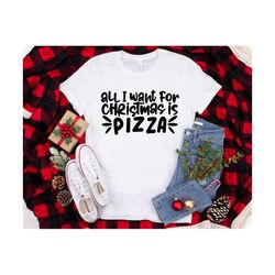 all i want for christmas is pizza svg, funny pizza svg, pizza lover svg, xmas shirt svg file, pizza holiday svg, silhoue