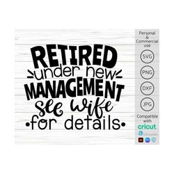 retired under new management see wife for details svg, funny retirement svg, men retirement shirt svg, retired husband s