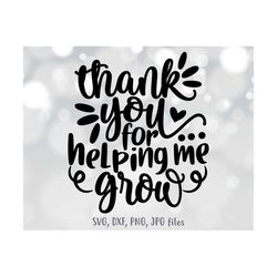 thank you for helping me grow svg, end of school svg, teacher appreciation svg, last day of school svg, silhouette & cri