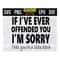 MR-1410202314564-if-ive-ever-offended-you-im-sorry-that-youre-a-little-svg-image-1.jpg