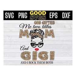 god gifted me two titles mom and gigi leopard svg , mother's day svg, gigi leopard svg png dxf eps cricut file silhouett