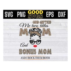 god gifted me two titles mom and bonus mom leopard svg , mother's day svg, bonusmom leopard svg png dxf eps cricut file