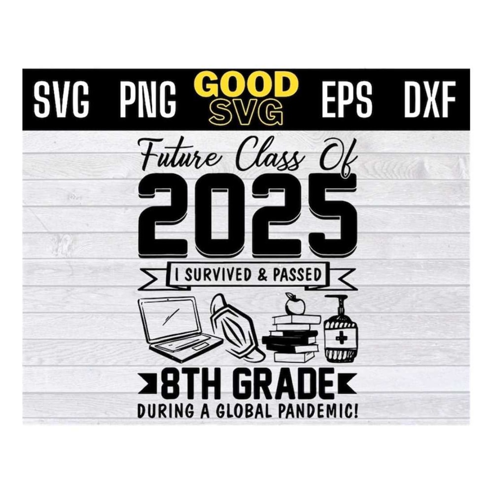MR-1410202315543-future-class-of-2025-i-survived-and-passed-8th-grade-during-a-image-1.jpg
