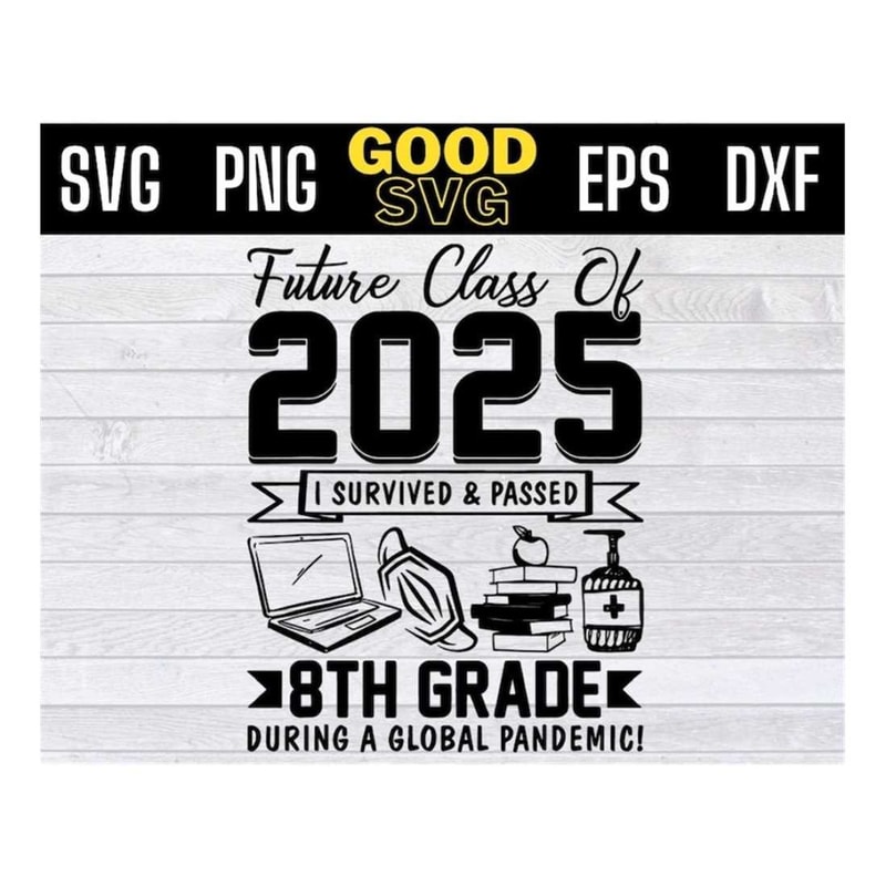 MR-1410202315543-future-class-of-2025-i-survived-and-passed-8th-grade-during-a-image-1.jpg