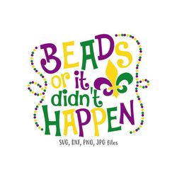 beads or it didn't happen svg, funny mardi gras svg, bead catching svg, mardi gras parade svg, nola shirt svg