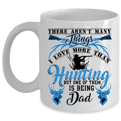 being dad coffee mug, i love more than hunting cup