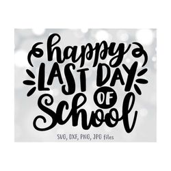 happy last day of school svg, end of school svg, kids shirt svg, end of school year svg, summer break vacation svg, cric