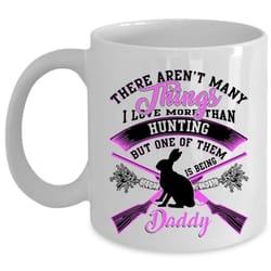 being daddy coffee mug, i love more than hunting cup
