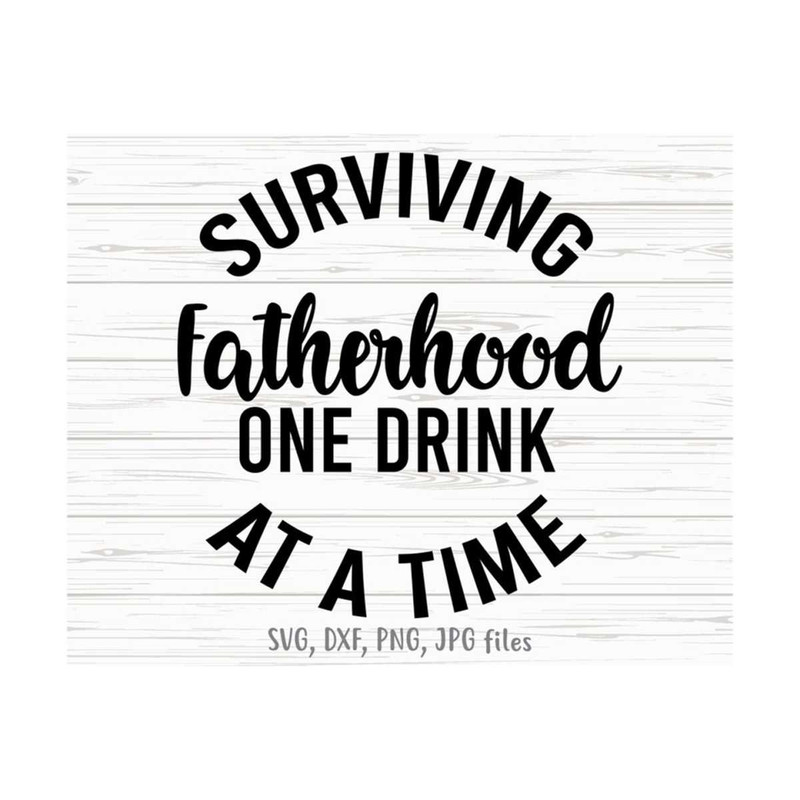 MR-1410202316110-surviving-fatherhood-one-drink-at-a-time-svg-funny-image-1.jpg