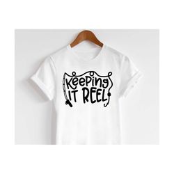 keeping it reel svg, funny fishing svg, fishing saying svg
