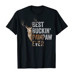 best buckin&8217 pawpaw ever tee deer hunting bucking father t-shirt