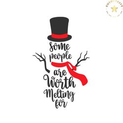 snowman some people are worth melting for svg download