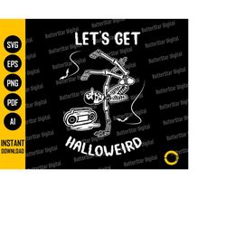 let's get halloweird svg | weird dancing skeleton | funny halloween shirt | cricut file silhouette printable clipart vec