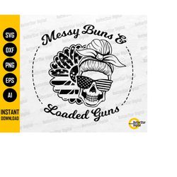 messy buns and loaded guns svg | patriotic svg t-shirt decals stickers | cricut silhouette printables clipart vector dig