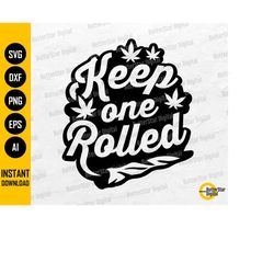 keep one rolled svg | weed svg | rolling marijuana joint blunt spliff | cricut cutting files printable clipart vector di