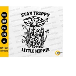 stay trippy little hippie svg | retro svg | mushroom t-shirt decal sticker | cricut cut file printable clipart vector di